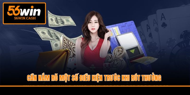 Cần nắm rõ một số điều kiện trước khi rút thưởng