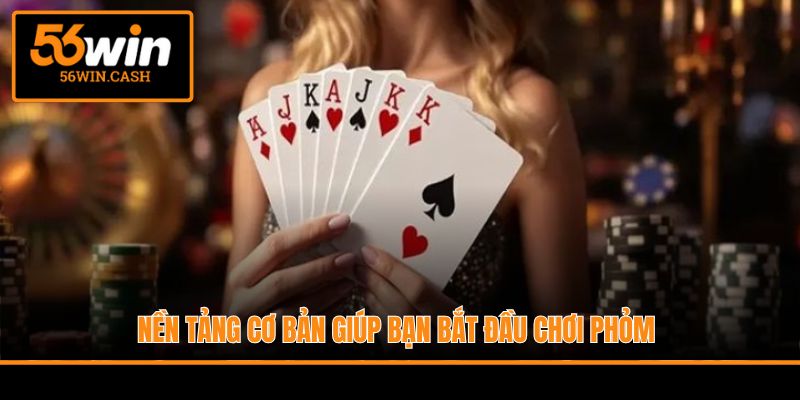 Nền tảng cơ bản giúp bạn bắt đầu chơi phỏm