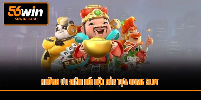 Những ưu điểm nổi bật của tựa game Slot