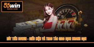Rút Tiền 56Win - Điều Kiện Và Thao Tác Giao Dịch Nhanh Gọn