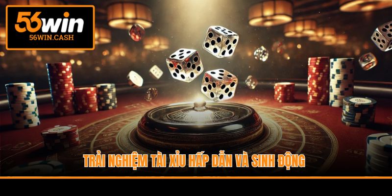 Trải nghiệm Tài Xỉu hấp dẫn và sinh động