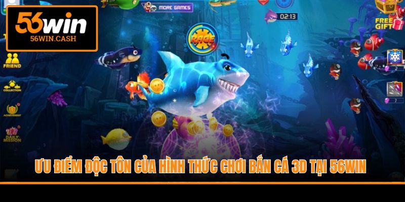 Ưu điểm độc tôn của hình thức chơi bắn cá 3D tại 56WIN